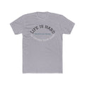 Life is Hard, (T-Shirt Unisex)